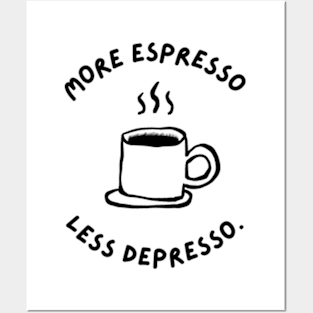 More Espresso Less Depresso Posters and Art